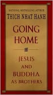 Thich Nhat Hanh: Going Home: Jesus and Buddha as Brothers