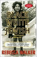 Book cover image of Black White and Jewish: Autobiography of a Shifting Self by Rebecca Walker