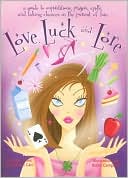 Theresa Hoiles: Love, Luck, and Lore: A Guide to Superstitions, Prayers, Spells, and Taking Chances in the Pursuit of Love