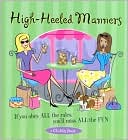 Book cover image of High-Heeled Manners: If You Obey All the Rules, You'll Miss All the Fun by Conari Press
