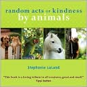 Book cover image of Random Acts of Kindness by Animals by Stephanie LaLand
