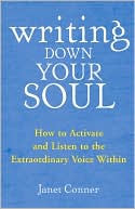 Janet Conner: Writing down Your Soul: How to Activate and Listen to the Extraordinary Voice Within