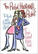 Sherri Caldwell: The Rebel Housewife Rules: To Heck with Domestic Bliss