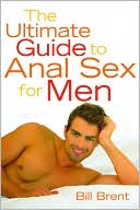 Bill Brent: The Ultimate Guide to Anal Sex for Men