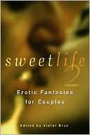 Book cover image of Sweet Life 2: Erotic Fantasies for Couples by Violet Blue