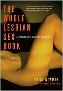 Felice Newman: The Whole Lesbian Sex Book: A Passionate Guide for All of Us