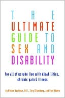 Miriam Kaufman: The Ultimate Guide to Sex and Disability: For All of Us Who Live with Disabilities, Chronic Pain, and Illness