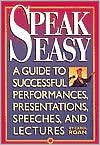 Carol Roan: Speak Easy: A Guide to Successful Performances, Presentations, Speeches, and Lectures