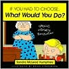 Sandra McLeod Humphrey: If You Had to Choose, What Would You Do?