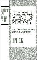 Book cover image of The Split Scene of Reading: Nietzsche/Derrida/Kafka/Bachmann (Philosophy and Literary Theory Series) by Sabine I. Golz