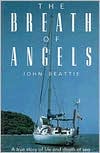 John Beattie: The Breath of Angels: A True Story of Life and Death at Sea