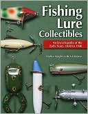 Dudley Murphy: Fishing Lure Collectibles: An Encyclopedia of the Early Years, 1840 to 1940