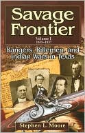 Stephen L. Moore: Savage Frontier: Rangers, Riflemen, and Indian Wars in Texas, Volume I, 1835-1837
