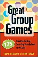 Book cover image of Great Group Games: 175 Boredom-Busting, Zero-Prep Team Builders for All Ages by Susan Ragsdale