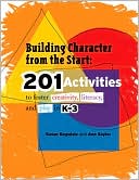 Book cover image of Building Character from the Start: 201 Activities to Foster Creativity, Literacy, and Play in K-3 by Susan Ragsdale