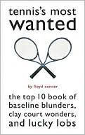 Floyd Conner: Tennis's Most Wanted?: The Top 10 Book of Baseline Blunders, Clay Court Wonders, and Lucky Lobs