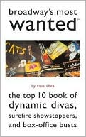 Tom Shea: Broadway's Most Wanted?: The Top 10 Book of Dynamic Divas, Surefire Showstoppers, and Box-Office Busts