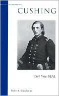 Robert J. Schneller: Cushing: Civil War SEAL