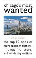 Book cover image of Chicago's Most Wanted?: The Top 10 Book of Murderous Mobsters, Midway Monsters, and Windy City Oddities by Laura L. Enright