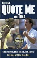 Book cover image of You Can Quote Me On That: Greatest Tennis Quips, Insights, and Zingers by Paul Fein
