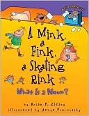 Book cover image of A Mink, a Fink, a Skating Rink: What Is a Noun? by Brian P. Cleary