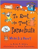 Brian P. Cleary: To Root, to Toot, to Parachute: What Is a Verb?
