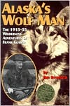 Book cover image of Alaska's Wolf Man: The 1915-55 Wilderness Adventures of Frank Glaser by Jim Rearden