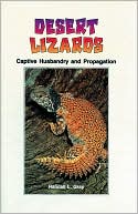 Randall L. Gray: Desert Lizards: Captive Husbandry and Propagation