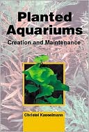 Book cover image of Planted Aquariums: Creation and Maintenance by Christel Kasselmann