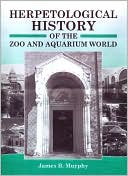 Book cover image of Herpetological History of the Zoo and Aquarium World by James B. Murphy