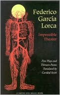 Federico García Lorca: Federico Garcia Lorca: Impossible Theater: Five Plays and Thirteen Poems