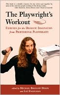Michael Bigelow Dixon: The Playwright's Workout: Exercises for the Dramatic Imagination