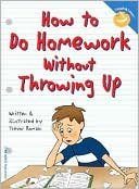 Book cover image of How to Do Homework Without Throwing Up by Trevor Romain