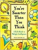Thomas Armstrong: You're Smarter than You Think: A Kid's Guide to Multiple Intelligences