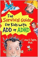 John F. Taylor: The Survival Guide for Kids with ADD or ADHD