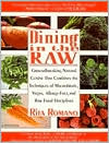 Book cover image of Dining in the Raw: Groundbreaking Natural Cuisine That Combines the Techniques of Macrobiotic, Vegan, Allergy-Free, and Raw Food Discipli by Rita Romano