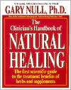 Book cover image of The Clinician's Handbook of Natural Healing: The First Scientific Guide to the Treatment Benefits of Herbs and Supplements by Gary Null