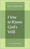 Watchman Nee: How to Know Gods Will