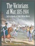 Book cover image of The Victorians at War, 1815-1914: An Encyclopedia of British Military History by Harold E. Raugh