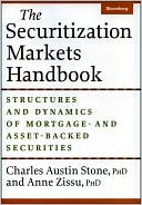 Charles Austin Stone: The Securitization Markets Handbook: Structures and Dynamics of Mortgage - and Asset-Backed Securities