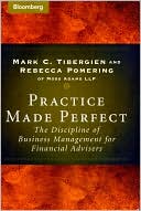 Mark C. Tibergien: Practice Made Perfect: The Discipline of Business Management for Financial Advisers