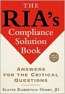 Elayne Robertson Demby: The RIA's Compliance Solution Book: Answers for the Critical Questions