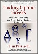 Book cover image of Trading Option Greeks: How Time, Volatility, and Other Pricing Factors Drive Profit by Dan Passarelli