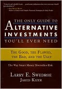 Book cover image of The Only Guide to Alternative Investments You'll Ever Need: The Good, the Flawed, the Bad, and the Ugly by Larry E Swedroe