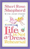 Book cover image of Life is not a Dress Rehearsal by Sheri Rose Shepherd