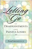 Pamela W. Vredevelt: Letting Go Of Disappointments And Painful Losses