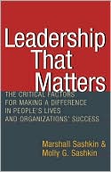 Book cover image of Leadership That Matters: The Critical Factors for Making a Difference in People's Lives and Organizations' Success by Marshall Sashkin