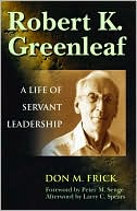 Don M. Frick: Robert K. Greenleaf: A Life of Servant Leadership