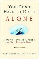 Book cover image of You Don't Have to Do it Alone: How to Involve Others to Get Things Done by Richard H. Axelrod