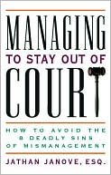 Book cover image of Managing to Stay out of Court: How to Avoid the Eight Deadly Sins of Mismanagement by Jathan Janove